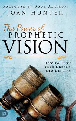 The Power of Prophetic Vision: How to Turn Your... 0768450292 Book Cover