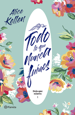 Todo Lo Que Nunca Fuimos (Deja Que Ocurra 1) / ... [Spanish] 607076627X Book Cover