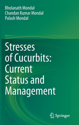 Stresses of Cucurbits: Current Status and Manag... 9811578907 Book Cover