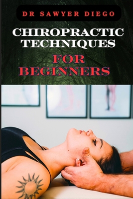 Chiropractic Techniques for Beginners: Step-By-... B0D9SV1J5Y Book Cover