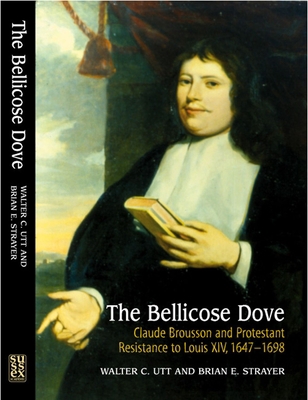 The Bellicose Dove: Claude Brousson and Protest... 190390031X Book Cover