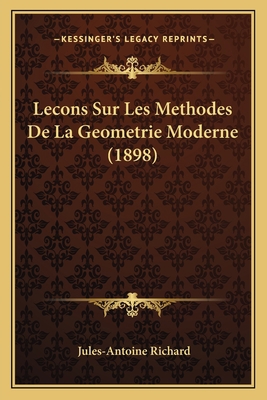 Lecons Sur Les Methodes De La Geometrie Moderne... [French] 1166748316 Book Cover