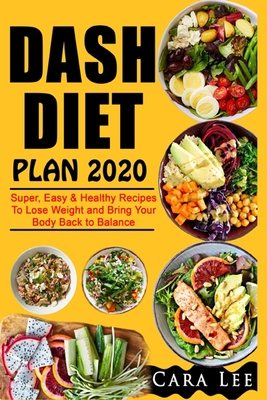 DASH DIET  PLAN 2020: Super, Easy & Healthy Recipes To Lose Weight and Bring Your Body Back to Balance B085KT8D3N Book Cover