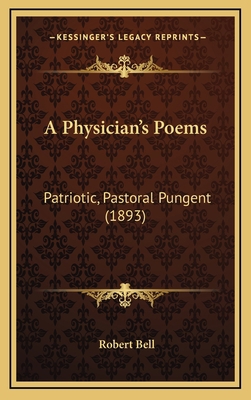 A Physician's Poems: Patriotic, Pastoral Pungen... 1166505650 Book Cover