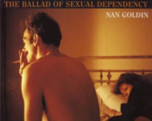 Nan Goldin: The Ballad Of Sexual Dependency 0893813397 Book Cover