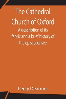 The Cathedral Church of Oxford; A description o... 935484541X Book Cover