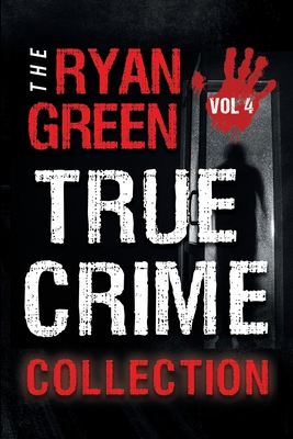 The Ryan Green True Crime Collection: Volume 4 B084DGFQ6H Book Cover