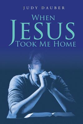 When Jesus Took Me Home 1644923637 Book Cover