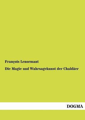 Die Magie Und Wahrsagekunst Der Chald Er [German] 3955070557 Book Cover