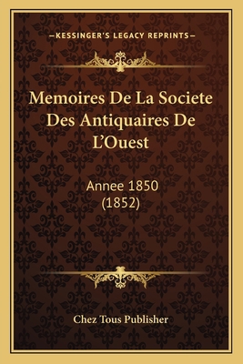 Memoires De La Societe Des Antiquaires De L'Oue... [French] 1167715160 Book Cover