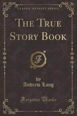 The True Story Book (Classic Reprint) 1330005384 Book Cover