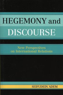 Hegemony and Discourse: New Perspectives on Int... 0761830480 Book Cover