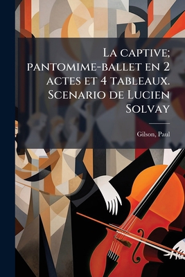 La captive; pantomime-ballet en 2 actes et 4 ta... [French] 1173129545 Book Cover