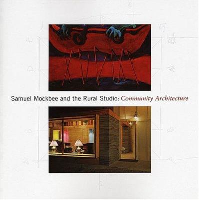 Samuel Mockbee and the Rural Studio: Community ... 093139452X Book Cover