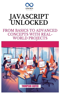 JavaScript Unlocked: From Basics to Advanced Co... B0DN13PXYH Book Cover