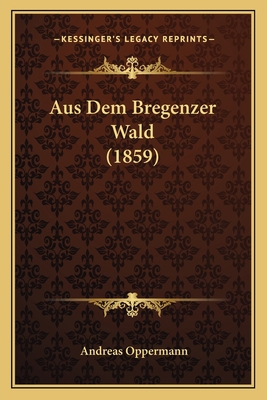 Aus Dem Bregenzer Wald (1859) [German] 1167539230 Book Cover