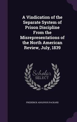 A Vindication of the Separate System of Prison ... 1357662912 Book Cover