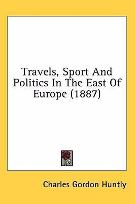 Travels, Sport And Politics In The East Of Euro... 1436656982 Book Cover