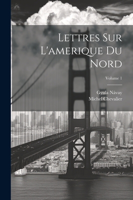 Lettres Sur L'amerique Du Nord; Volume 1 [French] 1021761427 Book Cover