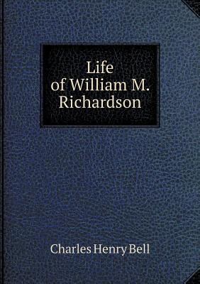 Life of William M. Richardson 551858752X Book Cover