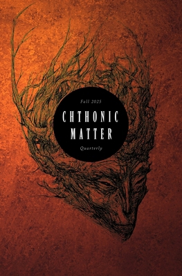 Chthonic Matter Quarterly: Fall 2025 B0FRSMZV2X Book Cover