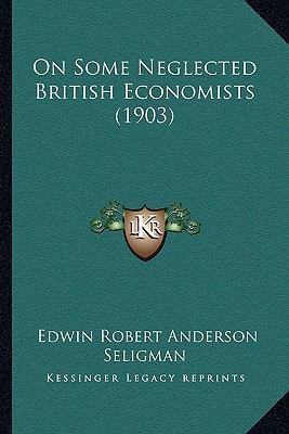 On Some Neglected British Economists (1903) 1165582457 Book Cover