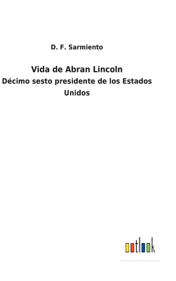 Vida de Abran Lincoln: Décimo sesto presidente ... [Spanish] 3752481064 Book Cover