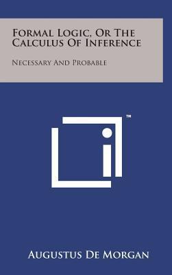 Formal Logic, or the Calculus of Inference: Nec... 149814523X Book Cover