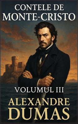 Contele de Monte-Cristo: Volumul 3 [Romanian] B0GJL6PRGL Book Cover