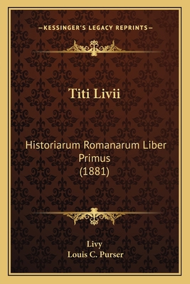 Titi Livii: Historiarum Romanarum Liber Primus ... 1165141094 Book Cover