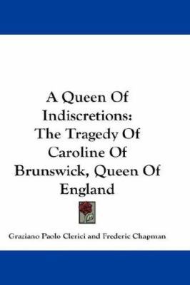 A Queen Of Indiscretions: The Tragedy Of Caroli... 0548219168 Book Cover