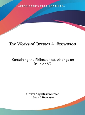 The Works of Orestes A. Brownson: Containing th... [Large Print] 1169893333 Book Cover