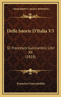 Delle Istorie D'Italia V3: Di Francesco Guiccia... [Italian] 1167893646 Book Cover