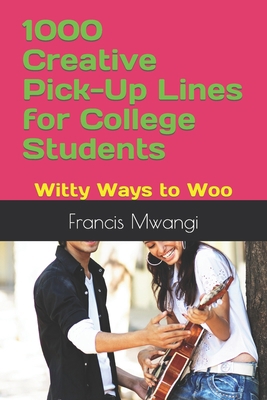 1000 Creative Pick-Up Lines for College Student... B0CJN3LZRX Book Cover