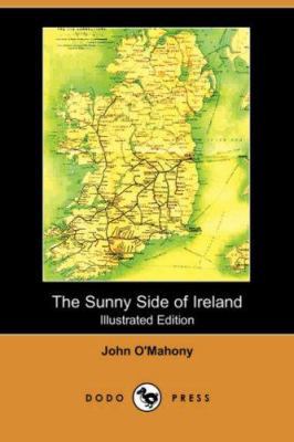 The Sunny Side of Ireland, with a Chapter on th... 1406532010 Book Cover