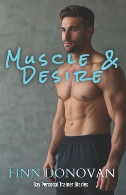 Muscle & Desire: Gay Personal Trainers Diaries B0D2CQWCY4 Book Cover