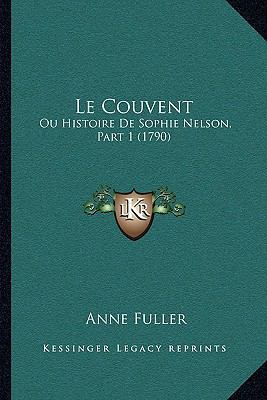 Le Couvent: Ou Histoire De Sophie Nelson, Part ... [French] 1166304760 Book Cover