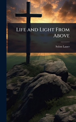 Life and Light From Above 1024018792 Book Cover