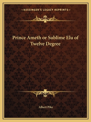 Prince Ameth or Sublime Elu of Twelve Degree 1162820349 Book Cover