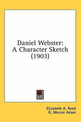 Daniel Webster: A Character Sketch (1903) 0548974713 Book Cover