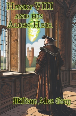 Henry VIII and his Alien Heir B0DGSH3WCG Book Cover