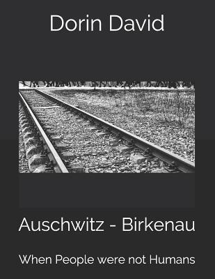 Auschwitz - Birkenau: When People were not Humans 109313724X Book Cover