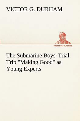 The Submarine Boys' Trial Trip Making Good as Y... 3849170926 Book Cover