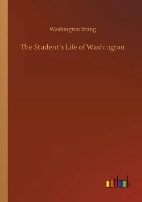 The Student´s Life of Washington 3732691675 Book Cover