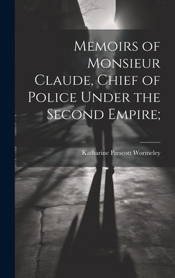 Memoirs of Monsieur Claude, Chief of Police Und... 1019544635 Book Cover