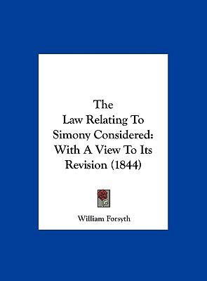 The Law Relating to Simony Considered: With a V... 1161935886 Book Cover
