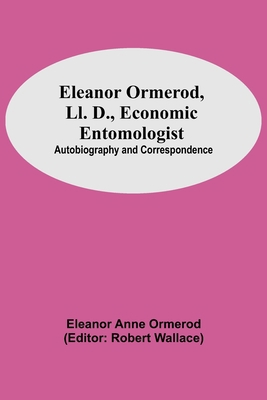 Eleanor Ormerod, Ll. D., Economic Entomologist:... 9354596703 Book Cover