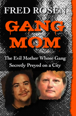 Gang Mom: The Evil Mother Whose Gang Secretly P... 1504023064 Book Cover