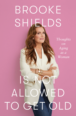 Brooke Shields Is Not Allowed to Get Old: Thoug... [Large Print] 1420521977 Book Cover