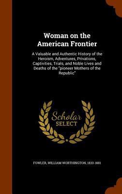 Woman on the American Frontier: A Valuable and ... 1346037116 Book Cover